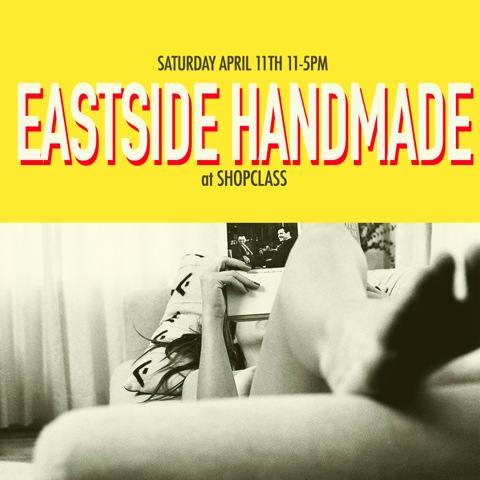 Top 8 April Los Angeles Events:  Eastside Handmade